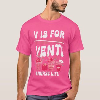 Valentines Day V Is For Venti coffee lover nurse f T-Shirt
