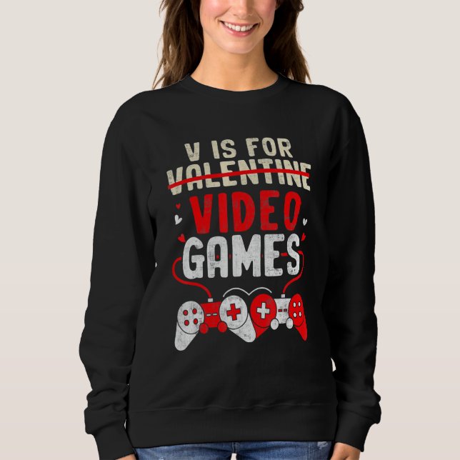 Valentines Day V Is For Video Games Gamer Boy Men Sweatshirt (Vorderseite)
