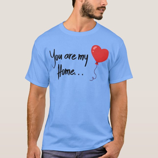Valentines You are my home T-Shirt (Vorderseite)