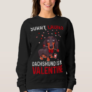 Valentinstag Funny Sorry Ladys Dackel ist mein Sweatshirt
