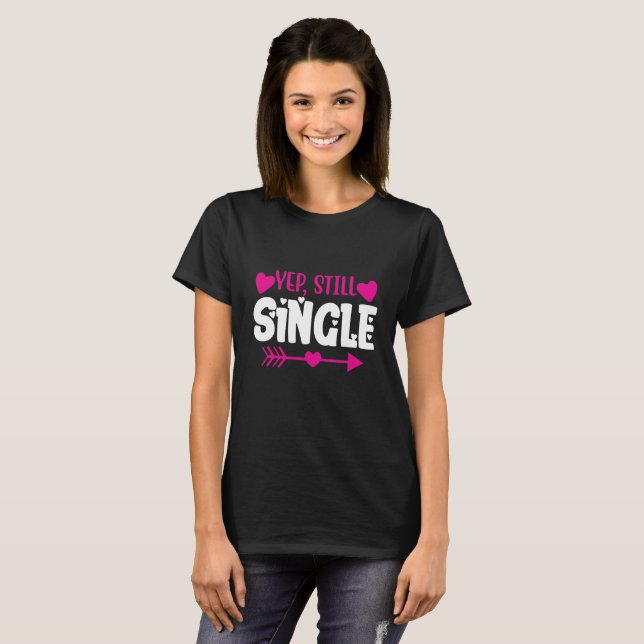 Valentinstag, glückliche Valentine Yep Still Singl T-Shirt (Vorne ganz)