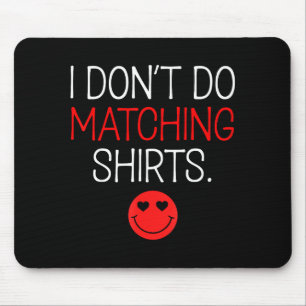 Valentinstag Ich mache nicht das passende Hemd, ab Mousepad