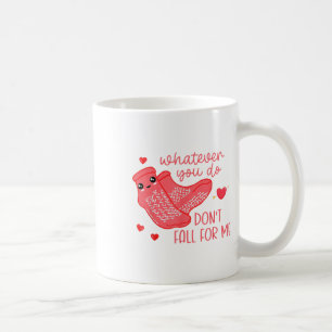 Valentinstag Was auch immer du tust, falle nicht a Kaffeetasse