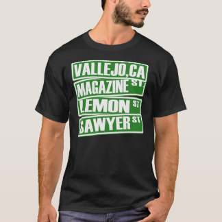 Vallejo,Ca (Magazine St, Lemon St, Sawyer St.) -T- T-Shirt