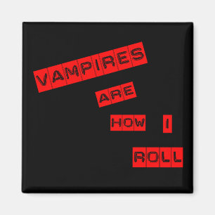 Vampire sind, wie ich rolle magnet