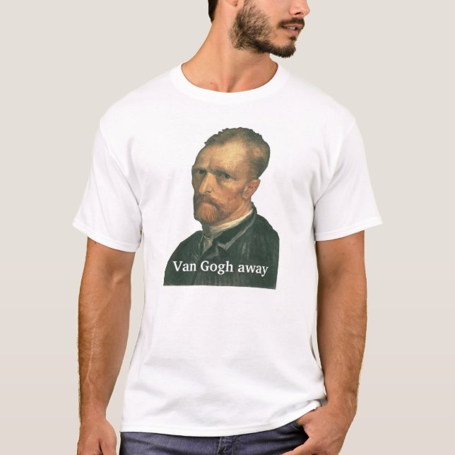 "Van Gogh… weg " T-Shirt (Vorderseite)