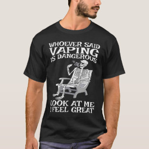 Vape Wer einmal gesagt hat Vaping gefährlich T-Shirt