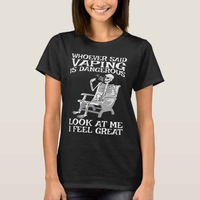 Vape Who ever said Vaping is dangerous T-Shirt (Vorderseite)