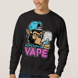 Vapers Gonna Via Nassa T-Shirt Sweatshirt