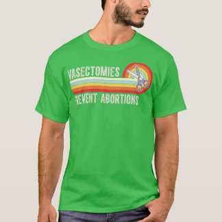 Vasektomien verhindern Abortionen 7 T-Shirt