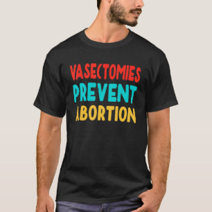 Vasektomien verhindern Abtreibung Frauen Recht T-Shirt