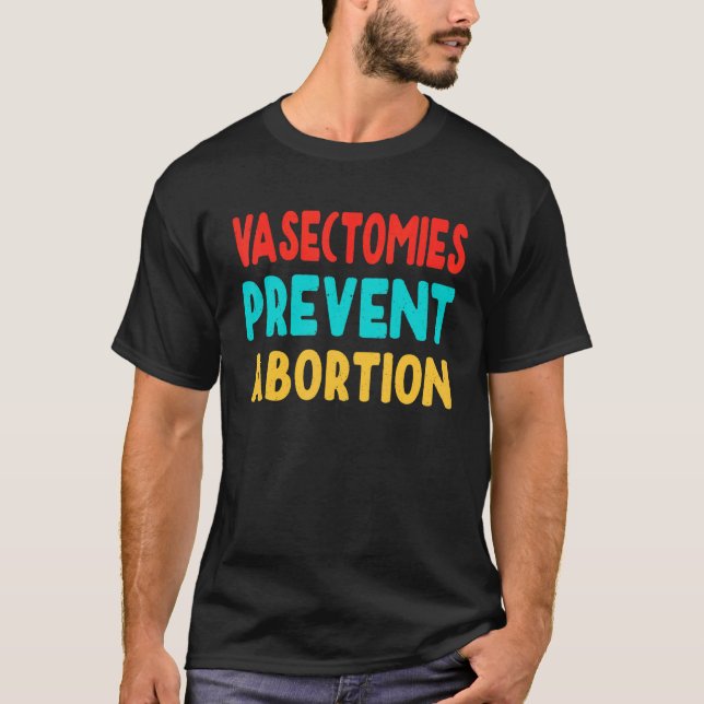 Vasektomien verhindern Abtreibung Frauen Recht T-Shirt (Vorderseite)