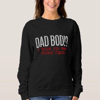 Vater Bod Ich glaube, Sie Gemeiner Vater Abbildung Sweatshirt