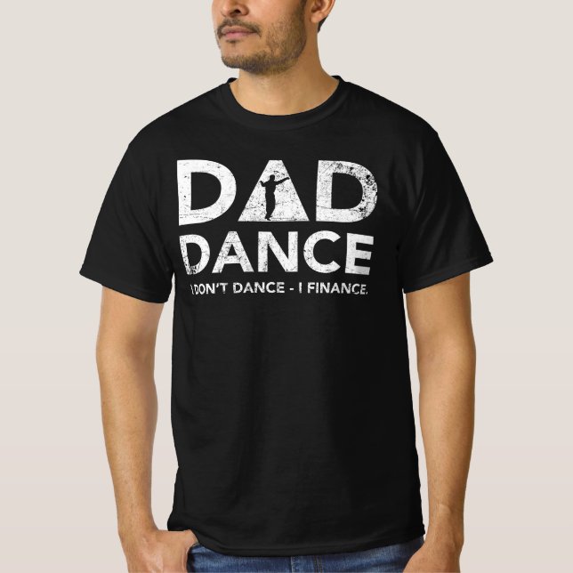 Vater Dance I Don't Dance I Finance T-Shirt (Vorderseite)