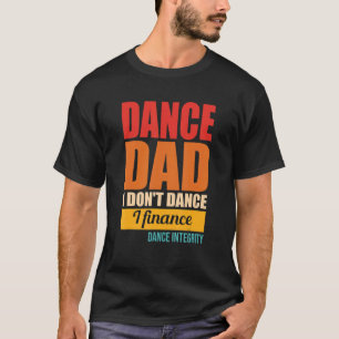 Vater, den ich nicht tanze, um Integrität zu finan T-Shirt