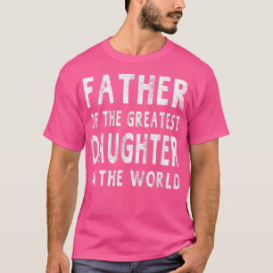 Vater der Beststen Tochter der Welt T-Shirt