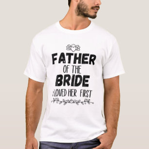 Vater der Braut, die ich ihr zuerst liebte T-Shirt