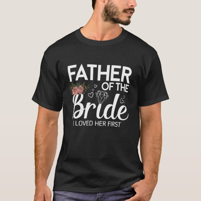 Vater der Braut, die ich ihre erste Hochzeit liebt T-Shirt (Vorderseite)