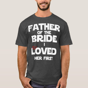 Vater der Braut Ich liebte ihr erstes Shirt