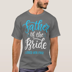 Vater der Braut Ich liebte sie die ersten 510 T-Shirt