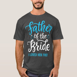 Vater der Braut Ich liebte sie zuerst T-Shirt