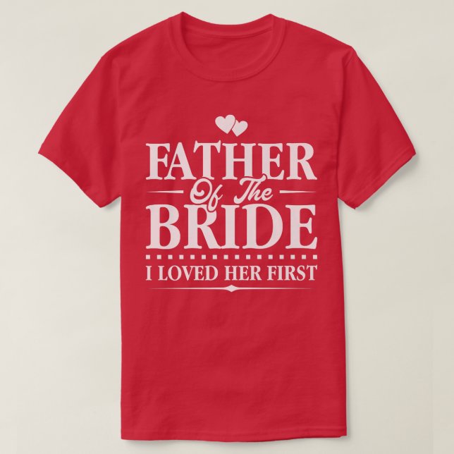 Vater der BrautIch liebte ihre erste Bridal T-Shirt (Design vorne)
