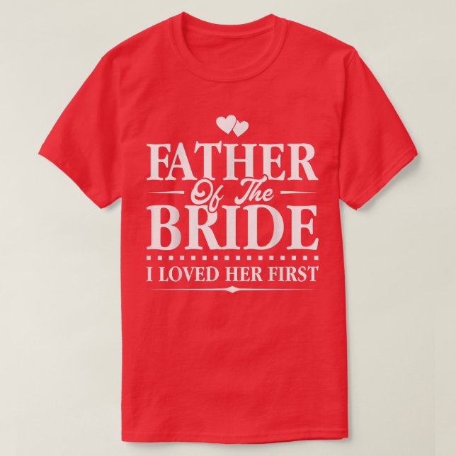 Vater der BrautIch liebte ihre erste Bridal T-Shirt (Design vorne)
