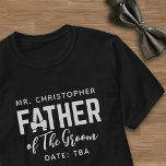 Vater des Groom Wedding Parent Name Datum TBA T-Shirt<br><div class="desc">Leckerei der Vater des Grooms oder Vater der Braut zu diesem Brautparty T - Shirt - fügen Sie einfach seinen Namen und Ihr Hochzeitsdatum.</div>