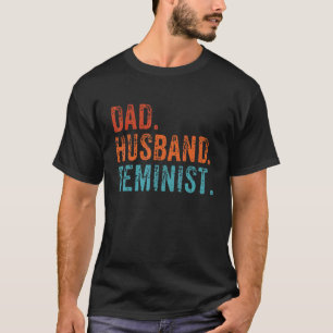 Väter Feministischer Vater Ehemann Pro Feminismus T-Shirt