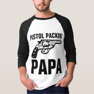 VATER GUN "PISTOL PACKIN" PAPA" T - Shirt