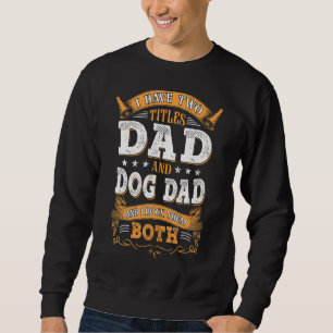 Vater ich habe zwei Titel Vater und Hund Vater und Sweatshirt
