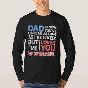 Vater, ich weiß, du hast mich so lange geliebt, wi T-Shirt