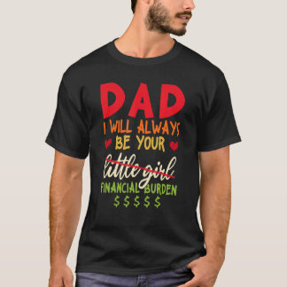 Vater ich werde immer Ihre finanzielle Belastung s T-Shirt