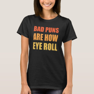 Vater Joke Bad Puns sind wie Auge Roll Funny T-Shirt