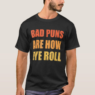 Vater Joke Bad Puns sind wie Auge Roll T-Shirt