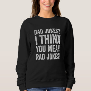 Vater Jokes Ich denke, Sie Gemein Krassen Witze Fu Sweatshirt