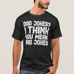 Vater Jokes Ich denke, Sie Gemein Krassen Witze T-Shirt