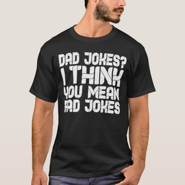 Vater Jokes Ich denke, Sie Gemein Krassen Witze T-Shirt (Vorderseite)