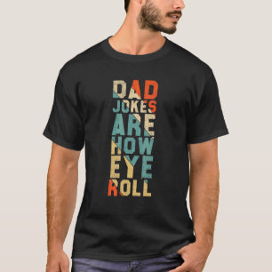 Vater Jokes sind, wie Auge Rolle Vater T-Shirt