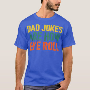 Vater Jokes sind, wie Eye Roll Daddy Pun Joke Fath T-Shirt