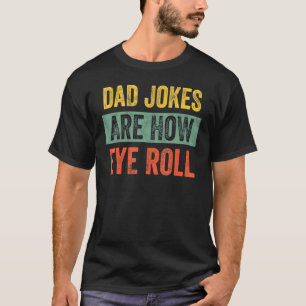 Vater Jokes sind, wie Eye Roll Vater Daddy Pun Jok T-Shirt