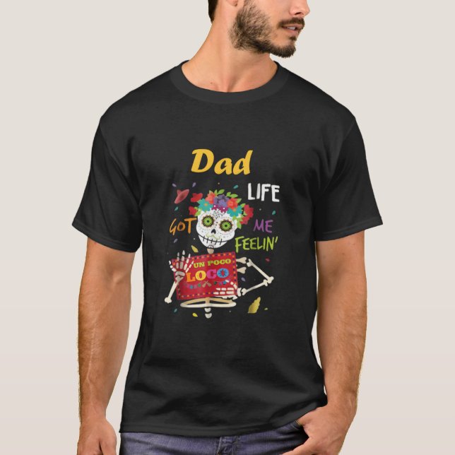 Vater Life Got Me Gefühl Un Poco Loco Skull T - Sh T-Shirt (Vorderseite)