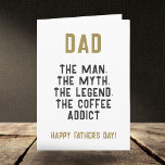 Vater Man Myth Legend Kaffeepause Funny Funny Karte<br><div class="desc">Vater Man Myth Legend Coffee Addict Funny Vatertag Card. Die Tageskarte des lustigen Vaters mit humorvollem Zitat ' Vater,  der Mann,  der Mythos,  die Legende,  der Kaffeehaus '. Der Text ist in der modernen fett gedruckten Typografie. Sie können jeden Text auf der Karte ändern.</div>