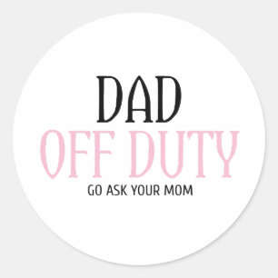 Vater Off Duty Go Frage Ihre Mama lustig Runder Aufkleber