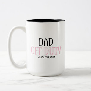 Vater Off Duty Go Frage Ihre Mama lustig Zweifarbige Tasse