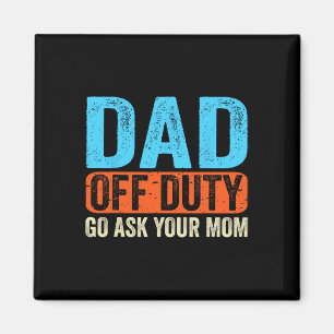 Vater Off Duty Go Frage Ihre Mama Männer Eltern Va Magnet