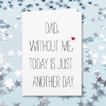 Vater ohne mich heute. Coole Funny Vathour Day Car Karte<br><div class="desc">Eine coole,  benutzerdefinierte,  lustige,  unglaublich witzig Vater - Sohn / Vater - Tochter-Karte für Vater. "Vater,  ohne mich,  heute ist nur...  ein weiterer Tag." (und innen) "Du bist willkommen. Alles Gute zum Tag des Vaters!" Eine lustige,  schelhafte,  lustige,  phantastische Vatertagskarte für Papa.</div>