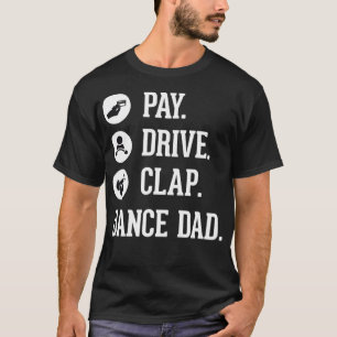 Vater Pay Drive Clap Vater der Tänzerin T-Shirt