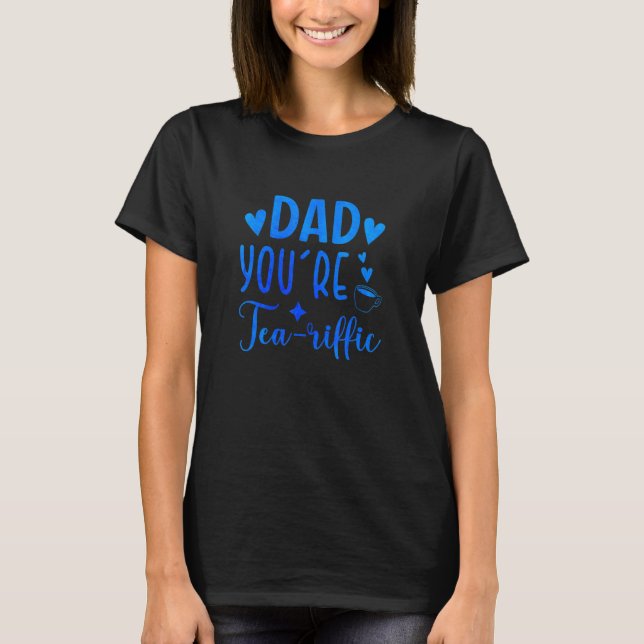Vater Sie sind Tea riffic Tea Drinker Cup of Tea T-Shirt (Vorderseite)
