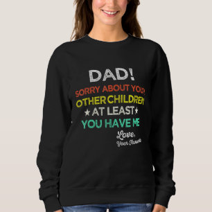Vater Sorry über Ihre anderen Kinder zumindest Sie Sweatshirt